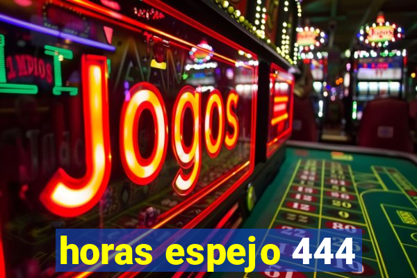 horas espejo 444