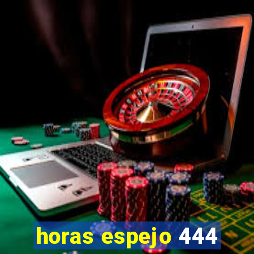 horas espejo 444