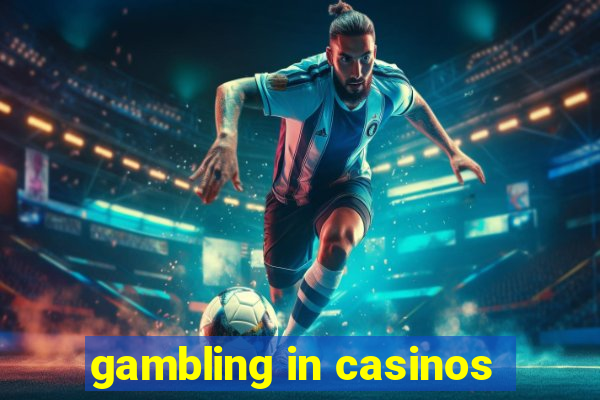 gambling in casinos