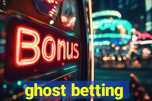 ghost betting