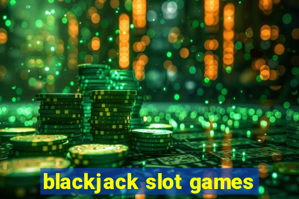 blackjack slot games