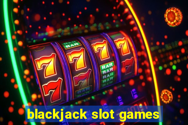 blackjack slot games