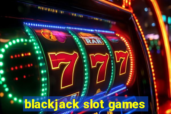 blackjack slot games