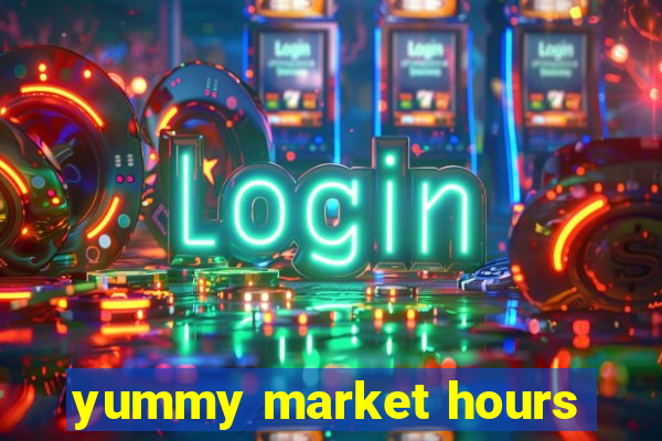 yummy market hours