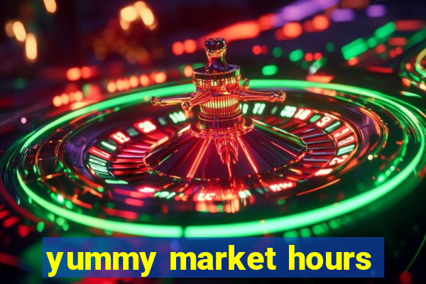 yummy market hours