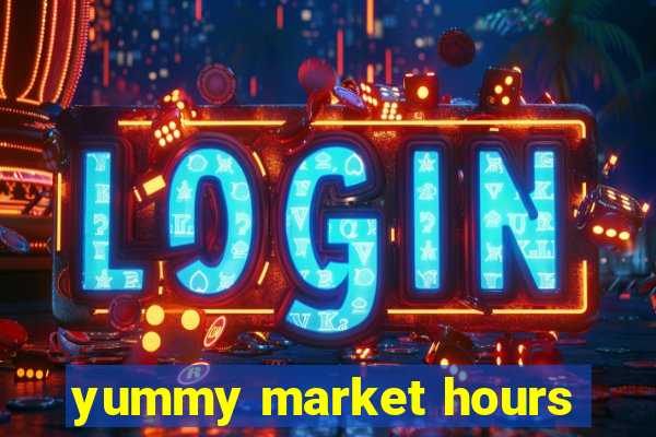 yummy market hours