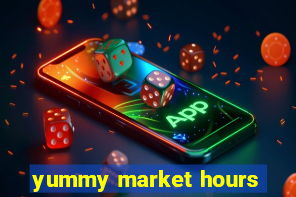 yummy market hours