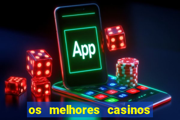 os melhores casinos online do mundo