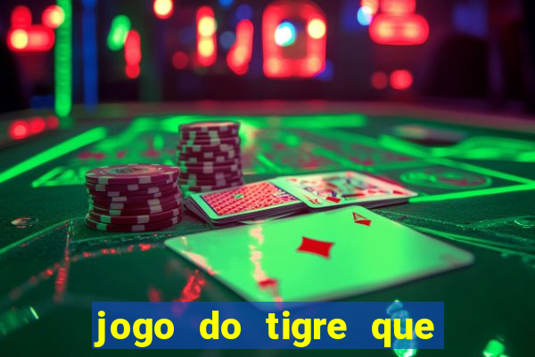 jogo do tigre que da dinheiro de verdade