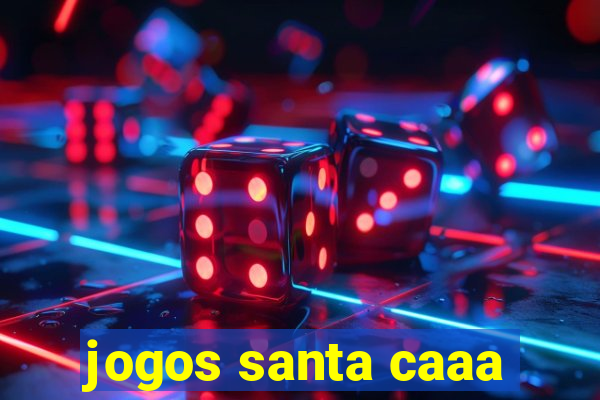 jogos santa caaa