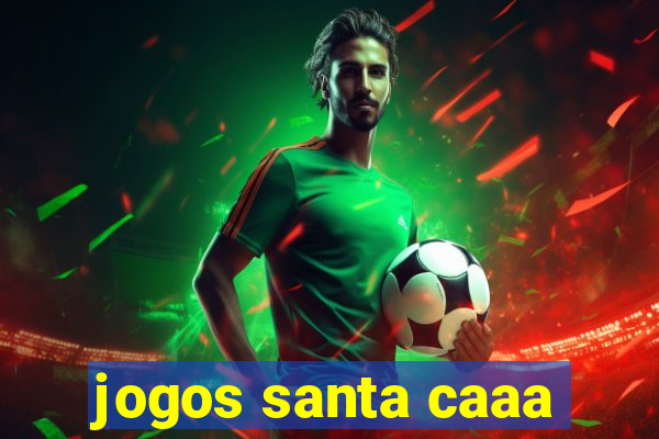 jogos santa caaa