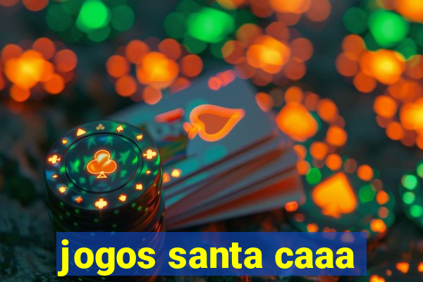 jogos santa caaa