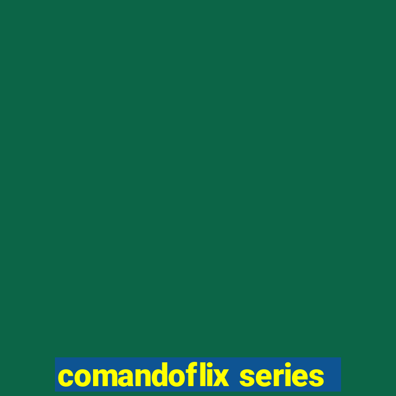 comandoflix series