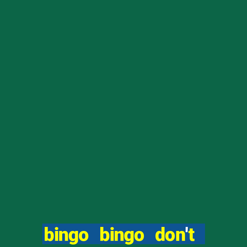 bingo bingo don't forget to shout