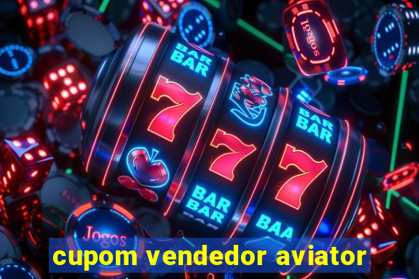 cupom vendedor aviator