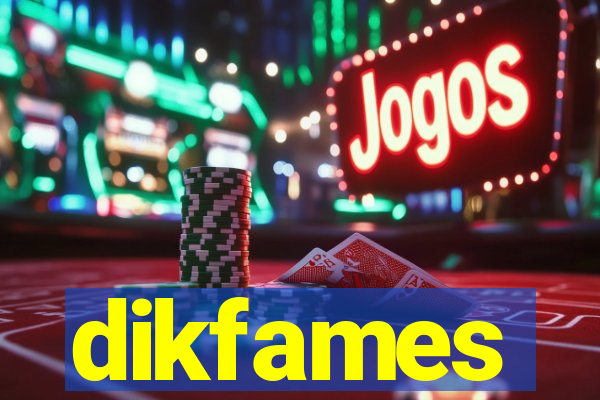 dikfames