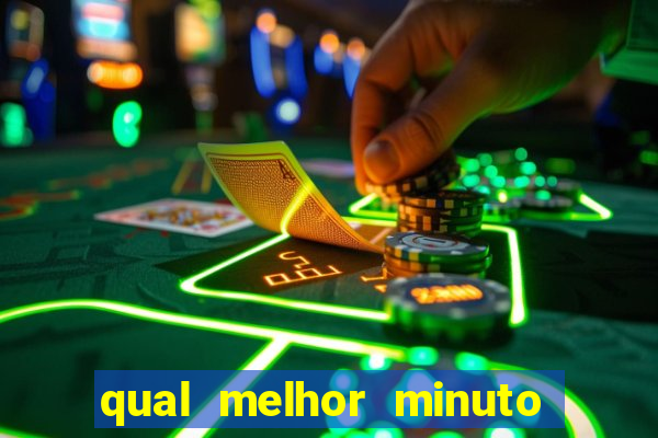 qual melhor minuto para jogar fortune tiger