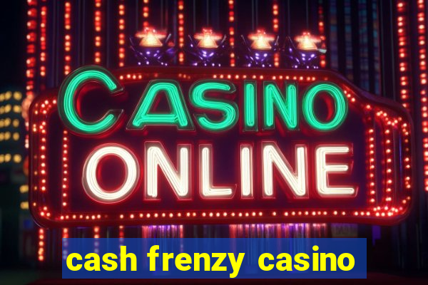 cash frenzy casino