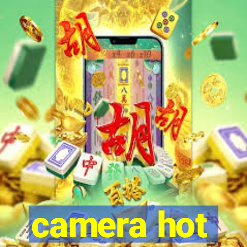 camera hot