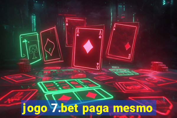 jogo 7.bet paga mesmo