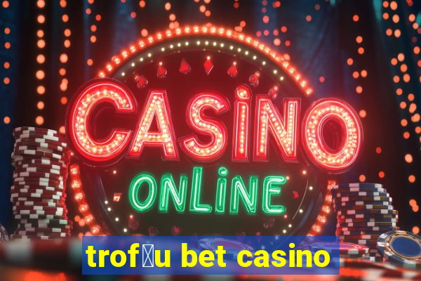 trof茅u bet casino