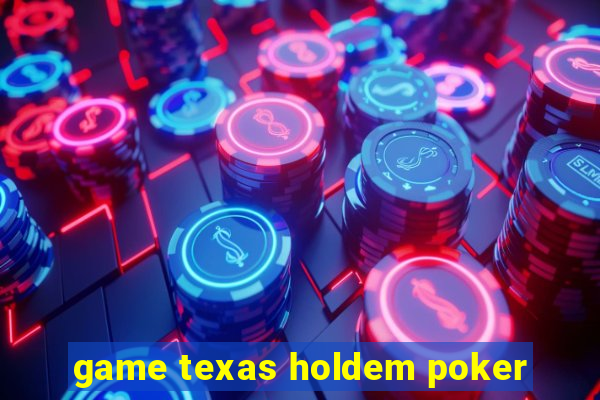 game texas holdem poker