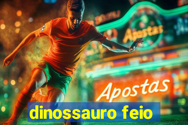 dinossauro feio