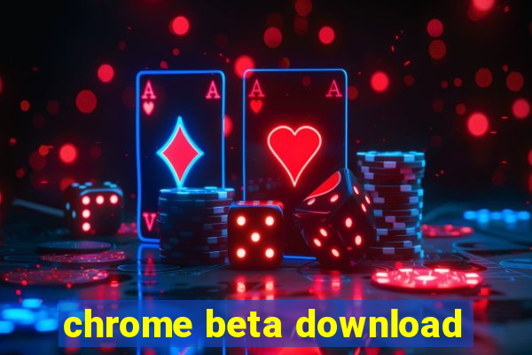 chrome beta download