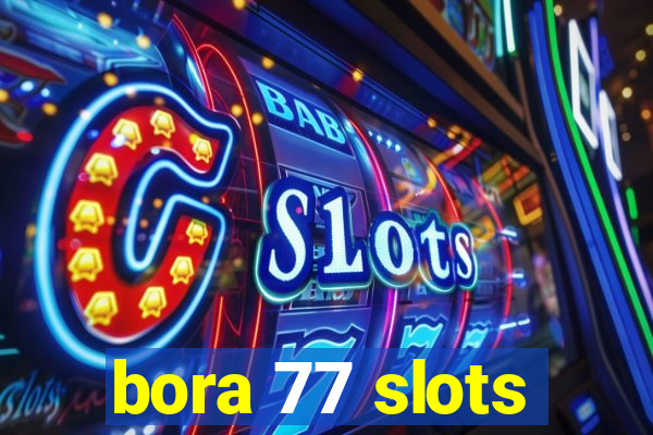 bora 77 slots