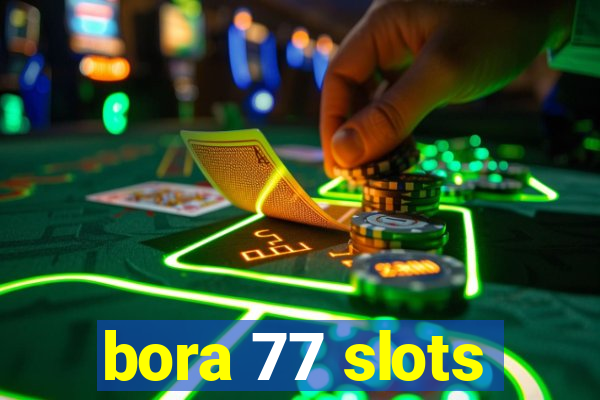 bora 77 slots