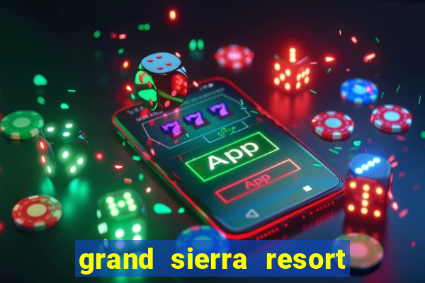 grand sierra resort and casino reno