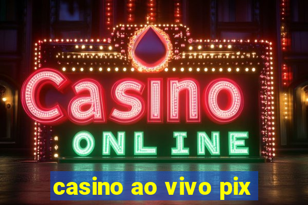 casino ao vivo pix