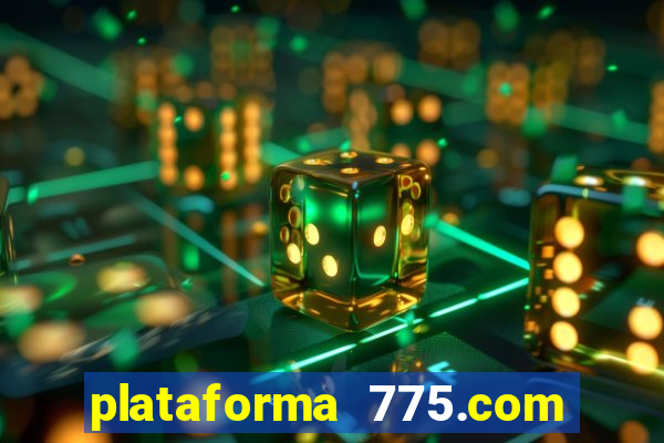 plataforma 775.com é confiavel