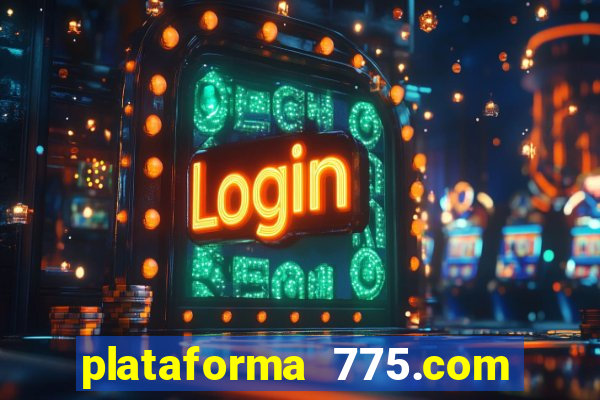 plataforma 775.com é confiavel