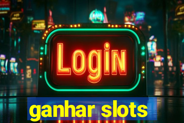 ganhar slots