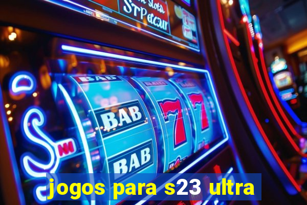 jogos para s23 ultra