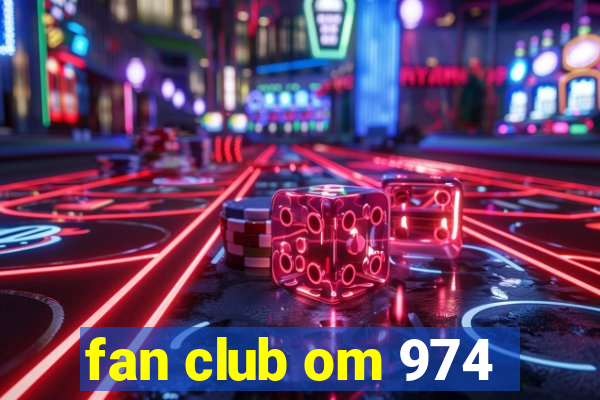 fan club om 974