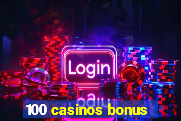 100 casinos bonus