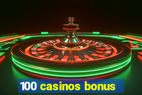 100 casinos bonus