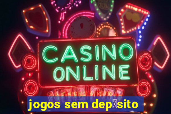 jogos sem dep贸sito