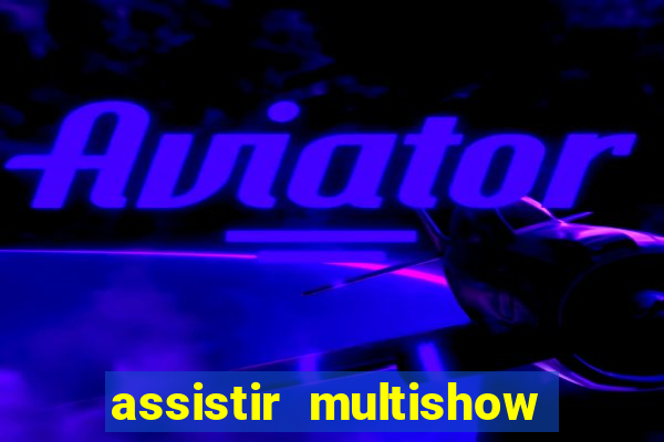 assistir multishow ao vivo gratis