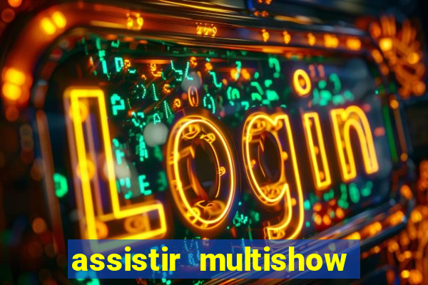 assistir multishow ao vivo gratis