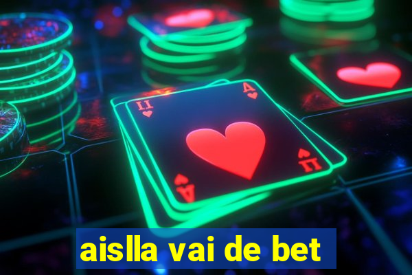 aislla vai de bet