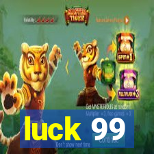 luck 99