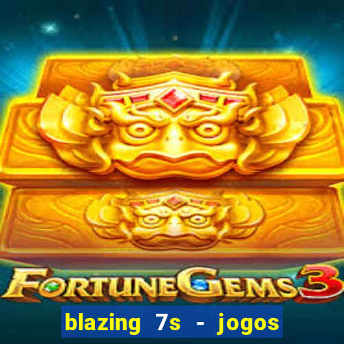 blazing 7s - jogos de cassino