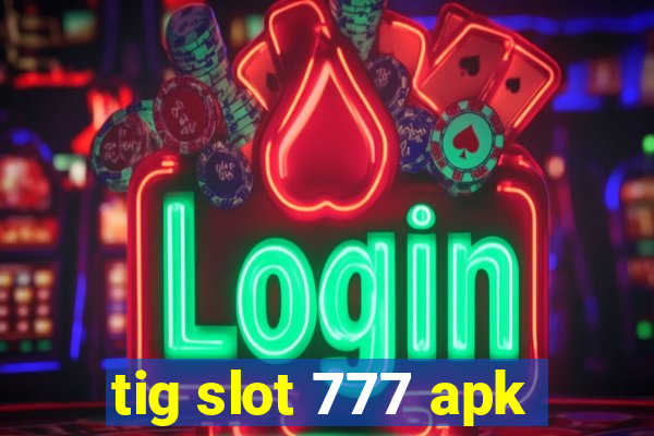 tig slot 777 apk