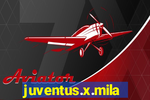 juventus.x.milan