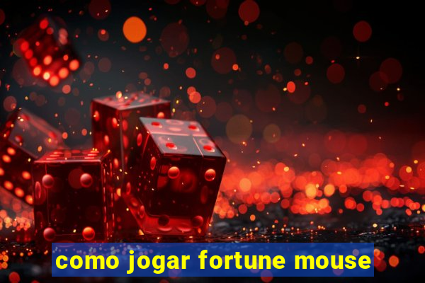 como jogar fortune mouse