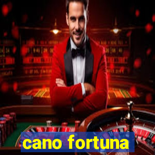 cano fortuna