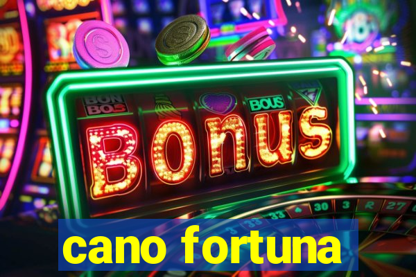 cano fortuna